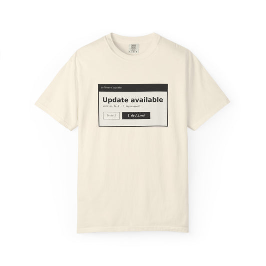 Update Available. I Declined. Tee